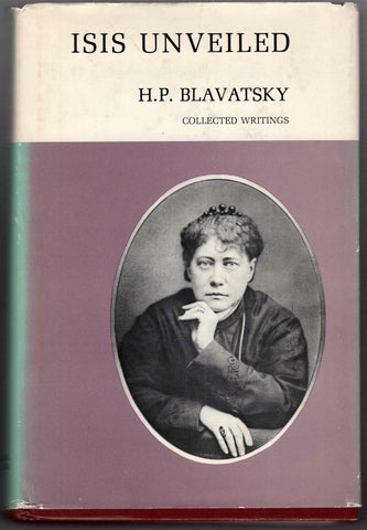 Isis Unveiled: Collected Writings, 1877 Blavatsky, Helena Petrovna