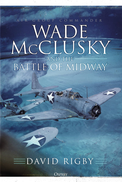 Wade McClusky and the Battle of Midway [Hardcover] Rigby, David - Wide World Maps & MORE!