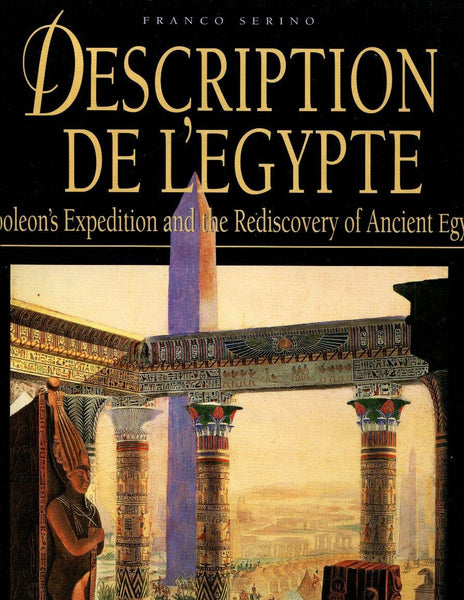 Description De L'Egypte : Napoleon's Expedition to the Discovery of Ancient Egypt [Hardcover] Serino, Franco