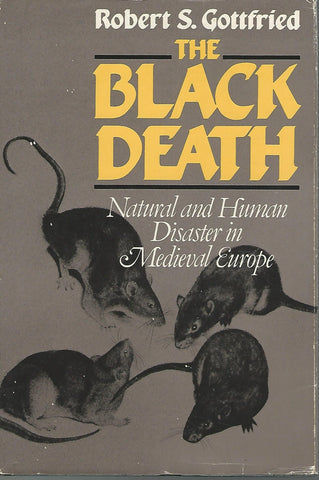 The Black Death: Natural and Human Disaster in Medieval Europe [Hardcover] Gottfried, Robert S.