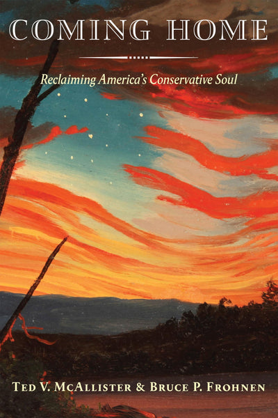 Coming Home: Reclaiming America's Conservative Soul [Hardcover] McAllister, Ted V. and Frohnen, Bruce P. - Wide World Maps & MORE!