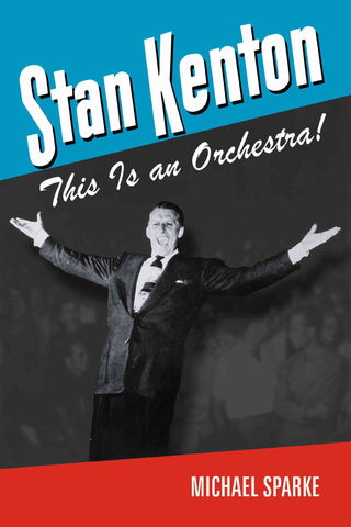 Stan Kenton: This Is an Orchestra! (North Texas Lives of Musician Series) Sparke, Michael - Wide World Maps & MORE!