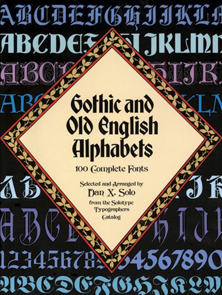 Gothic and Old English Alphabets: 100 Complete Fonts (Lettering, Calligraphy, Typography) [Paperback] Solo, Dan X.