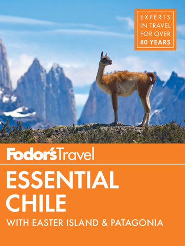 Fodor's Essential Chile: with Easter Island & Patagonia (Travel Guide) Fodor's Travel Guides - Wide World Maps & MORE!