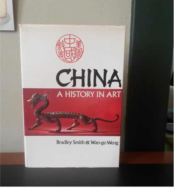 China: A History in Art Bradley Smith and Wan-go Weng