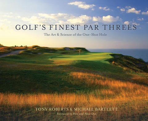 Golf's Finest Par Threes: The Art and Science of the One-Shot Hole [Hardcover] Michael Bartlett; Tony Roberts and Pete and Alice Dye