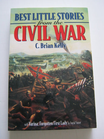 Best Little Stories from the Civil War: More Than 100 True Stories Kelly, C. Brian and Smyer, Ingrid - Wide World Maps & MORE!