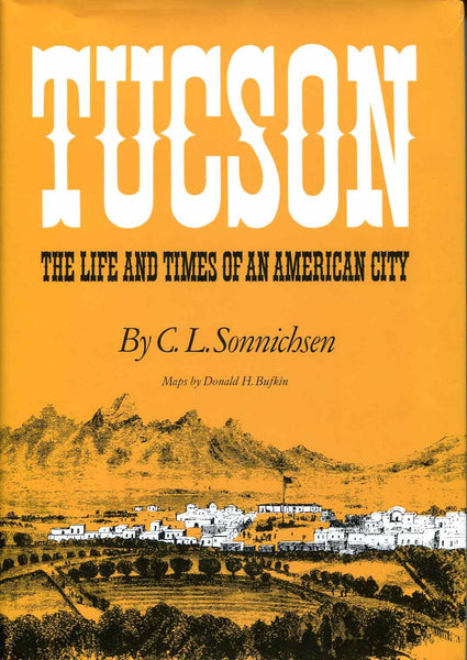 Tucson: The Life and Times of an American City Sonnichsen, C. L.