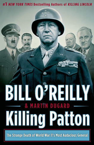 Killing Patton: The Strange Death of World War II's Most Audacious General (Bill O'Reilly's Killing Series) Hardcover