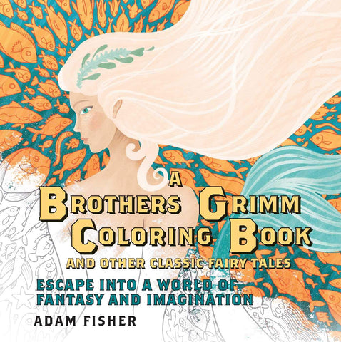 A Brothers Grimm Coloring Book and Other Classic Fairy Tales: Escape into a World of Fantasy and Imagination [Paperback] Fisher, Adam