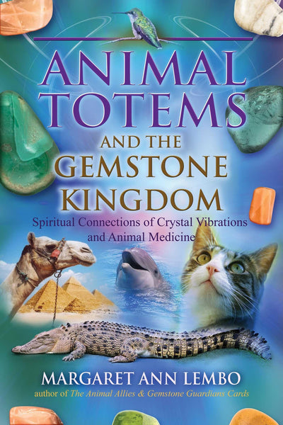 Animal Totems and the Gemstone Kingdom: Spiritual Connections of Crystal Vibrations and Animal Medicine [Paperback] Lembo, Margaret Ann