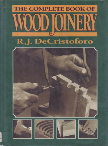 The Complete Book of Wood Joinery De Cristoforo, R. J.