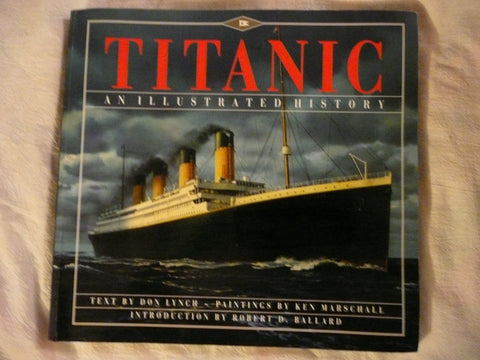 Titanic: An Illustrated History Lynch, Donald; Marschall, Ken and Ballard, Robert D.