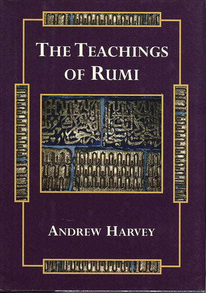 The Teachings of Rumi [Hardcover] Rumi (Jalal ad-Din Muhammad ar-Rumi) and Andrew Harvey - Wide World Maps & MORE!