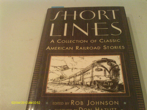 Short lines: A collection of classic American railroad stories Johnson, Rob