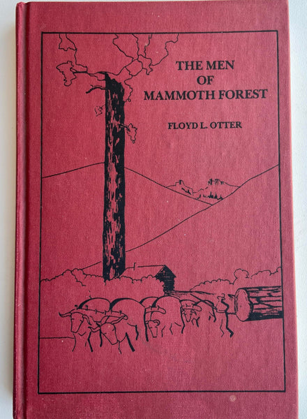 The Men of Mammoth Forest: A Hundred-year History of a Sequoia Forest and its People in Tulare County, California [Hardcover] Floyd L. Otter