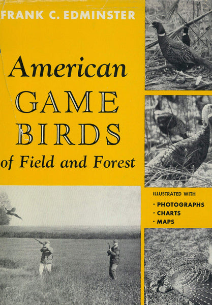 American Game Birds of Field and Forest: Their Habits, Ecology, and Management Frank C. Edminster