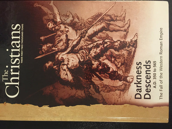 The Christians: Their First Two Thousand Years; Darkness Descends A.D. 350 to 565 The Fall of the Western Roman Empire [Vol. 4] [Hardcover] Ted Byfield