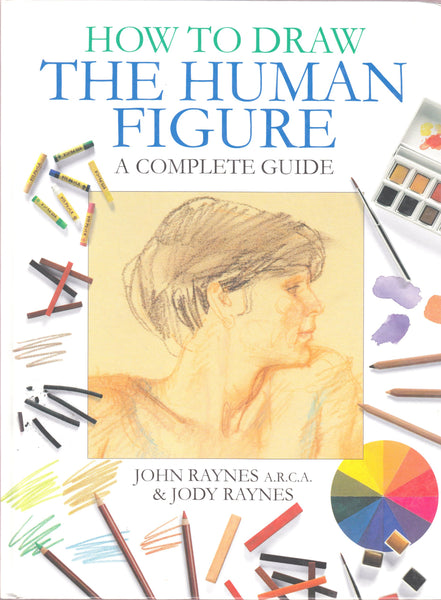 How To Draw The Human Figure - Complete Guide [Hardcover] John Raynes