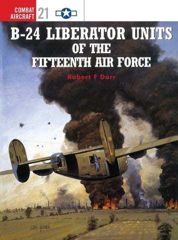 B-24 Liberator Units of the Fifteenth Air Force (Osprey Combat Aircraft 21) [Paperback] Dorr, Robert F. and Rolfe, Mark