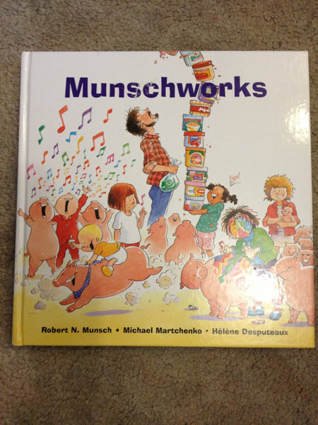 Munschworks: Stories [Hardcover] Munsch, Robert. and Michael Martchenko & Helene Desputeaux