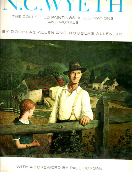 N. C. Wyeth: The Collected Paintings, Illustrations, and Murals. Douglas Allen; Douglas Allen Jr.; Richard Layton and Paul Horgan