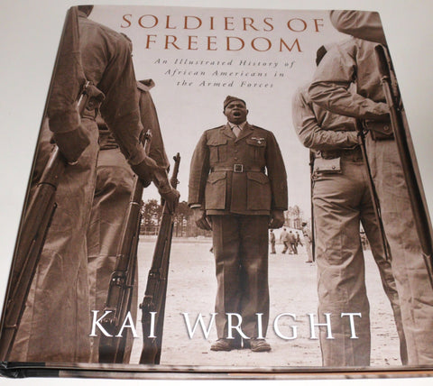 Soldiers of Freedom: An Illustrated History of African Americans in the Armed Forces Wright, Kai