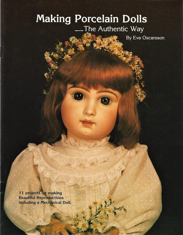 Making Porcelain Dolls the Authentic Way: 11 Projects for Making Beautiful Reproductions, Including a Mechanical Doll Oscarsson, Eva