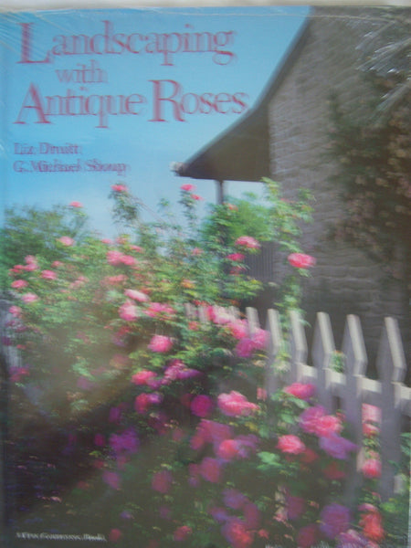 Landscaping with Antique Roses Druitt, Liz; Shoup, E Michael and Shoup, G Michael