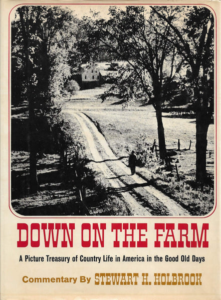 Down on the farm; a picture treasury of country life in America in the good old days Commentary by Stewart H Holbrook Pictures assembled and collated by Milton Rugoff [Unknown Binding] Stewart Hall Holbrook - Wide World Maps & MORE!