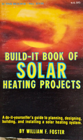 Build-it book of solar heating projects [Paperback] William Foster and illustrated