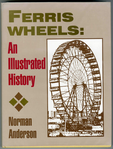 Ferris Wheels: An Illustrated History Anderson, Norman