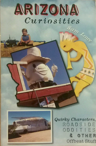 Arizona Curiosities: Quirky Characters, Roadside Oddities & Other Offbeat Stuff (Curiosities Series) Sam Lowe - Wide World Maps & MORE!