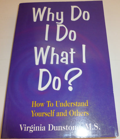 Why Do I Do What I Do?: How to Understand Yourself And Others Dunstone, Virginia - Wide World Maps & MORE!