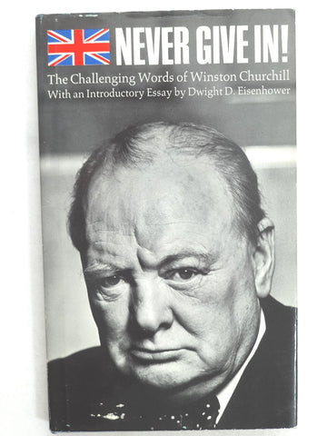 Never give in!: The challenging words of Winston Churchill Churchill, Winston