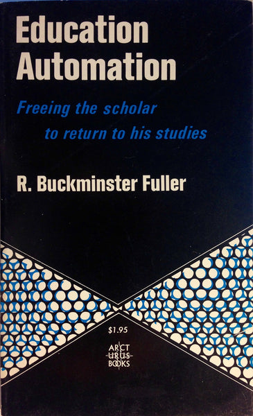 Education Automation: Freeing the scholar to return to his studies R. Buckminster Fuller and Charles D. Tenny