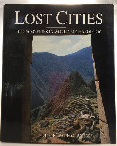 Lost Cities : 50 Discoveries in World Archaeology [Hardcover] Paul G Bahn