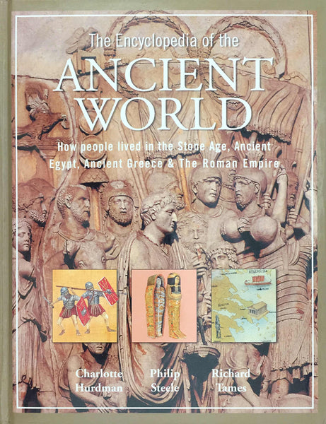 The illustrated history encyclopedia the ancient world: Discover what is was like to live in the Stone Age, ancient Egypt, Greece and Rome Hurdman, Charlotte