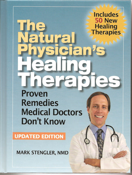 The Natural Physician's Healing Therapies: Proven Remedies Medical Doctors Don't Know About: Updated Edition [Hardcover] Mark Stengler