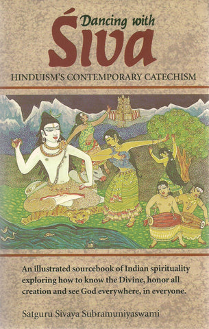 Dancing With Siva : Hinduism's Contemporary Catechism Subramuniya and Subramuniyaswami, Sivaya