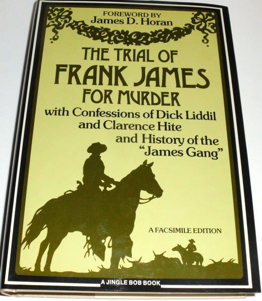 The Trial of Frank James for Murder with Confessions of Dick Liddil and Clarence Hite and History of the James Gang James D. Horan