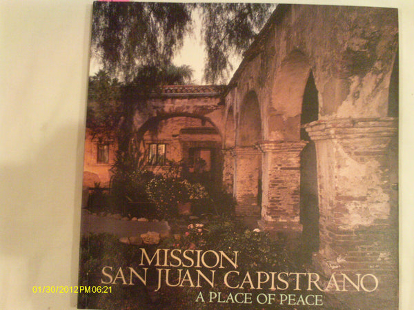 Mission San Juan Capistrano: A Place of Peace [Paperback] Walker, Kathleen and Muench, Marc