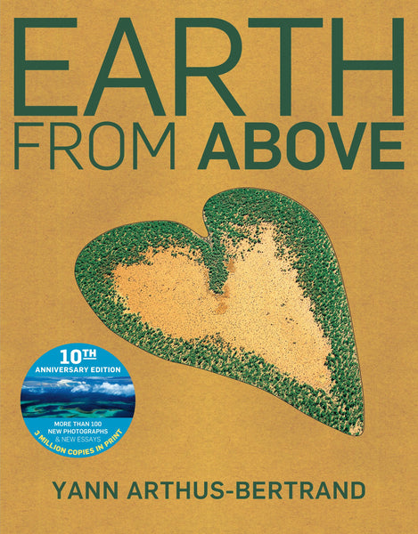 Earth from Above Tenth Anniversary Edition Arthus-Bertrand, Yann