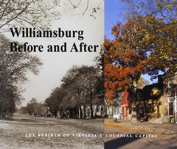 Williamsburg Before and After: The Rebirth of Virginia's Colonial Capital George Humphrey Yetter