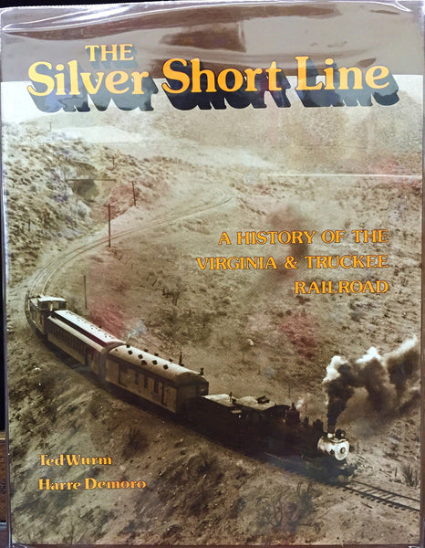 The Silver Short Line: A History of the Virginia and Truckee Railroad Ted Wurm and Harre W. Demoro