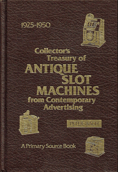 Collectors Treasury of Antique Slot Machines from Contemporary Advertising, 1925-1950 Bach