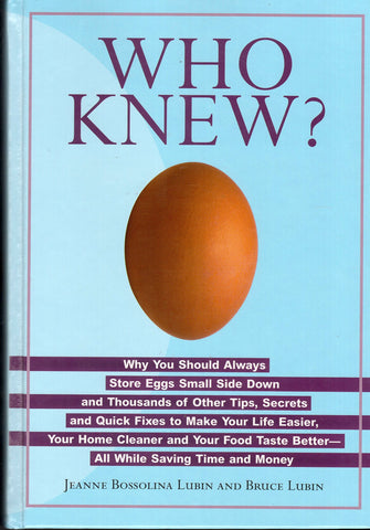 Who Knew? : Why You Should Always Store Eggs Small Side Down and Thousands of Other Tips [Hardcover] Lubin, Jeanne Bossolina; Lubin, Bruce