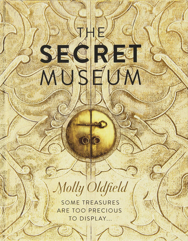 The Secret Museum: Some Treasures Are Too Precious to Display... Oldfield, Molly