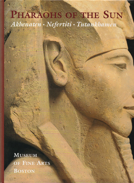 Pharaohs of the Sun: Akhenaten, Nefertiti, Tutankhamen Freed, Rita E. and Markowitz, Yvonne J.