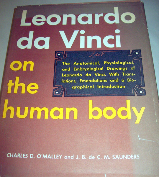 Leonardo da Vinci on the Human Body: The Anatomical, Physiological, and Embryological Drawings of Leonardo da Vinci Charles Donald  O'Malley; John B. Saunders; Cusance Morant Saunders and Leonardo DaVinci